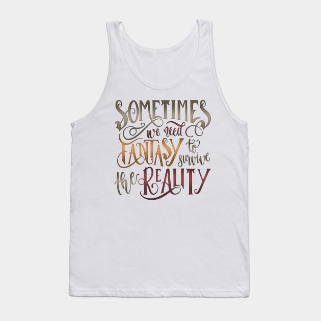 SOMETIMES WE NEED FANTASY (WHITE) Tank Top by Catarinabookdesigns